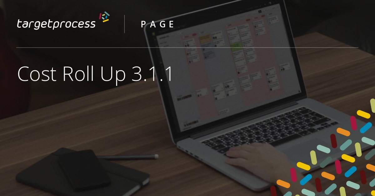 Cost Roll Up 3.1.1 Targetprocess Enterprise Agility Solution